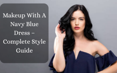 Makeup With A Navy Blue Dress – Complete Style Guide